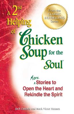 A 2nd Helping of Chicken Soup for the Soul: More Stories to Open the Heart and Rekindle the Spirit - Canfield, Jack, and Hansen, Mark Victor