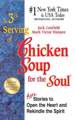 A 3rd Serving of Chicken Soup for the Soul: 101 More Stories to Open the Heart and Rekindle the Spirit - Canfield, Jack, and Hansen, Mark Victor