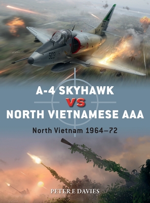 A-4 Skyhawk vs North Vietnamese AAA: North Vietnam 1964-72 - Davies, Peter E.