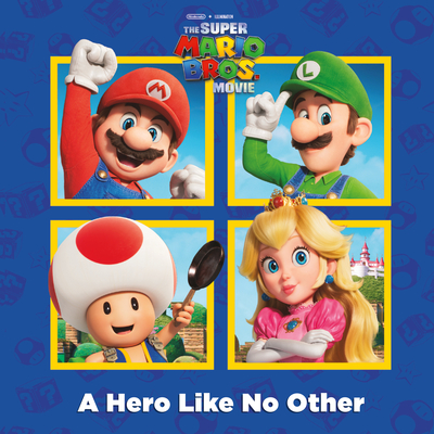 A A Hero Like No Other (Nintendo and Illumination present The Super Mario Bros. Movie) - Random House