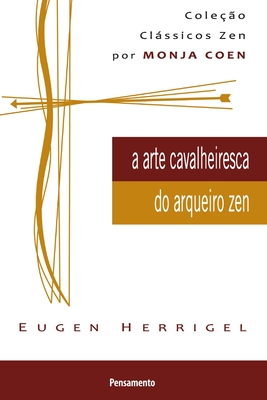 A Arte Cavalheiresca Do Arqueiro Zen - Herrigel, Eugen