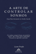 A Arte de Controlar Sonhos: Guia Para Iniciantes no Sonho Lcido