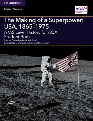 A/AS Level History for AQA The Making of a Superpower: USA, 1865-1975 Student Book - McConnell, Tony, and Smith, Adam I. P., and Fordham, Michael (Editor)