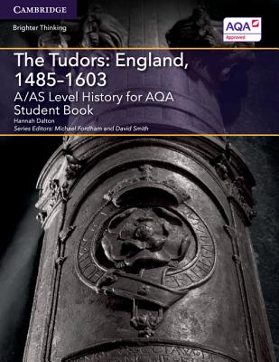 A/AS Level History for AQA The Tudors: England, 1485-1603 Student Book - Dalton, Hannah, and Fordham, Michael (Editor), and Smith, David (Editor)