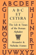 A. B. C. et Cetera: Life and Times of the Roman Alphabet