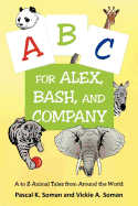 A-B-C for Alex, Bash, and Company: A to Z Animal Tales from Around the World