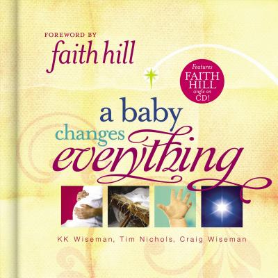 A Baby Changes Everything - Wiseman, K K, and Wiseman, Craig, and Nichols, Tim