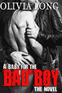 A Baby for the Bad Boy: The Novel