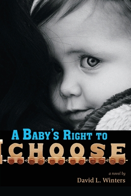 A Baby's Right to Choose - Winters, David L