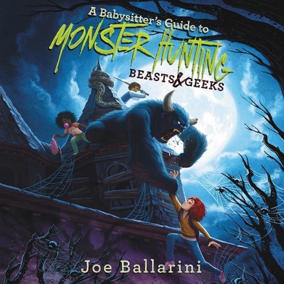 A Babysitter's Guide to Monster Hunting #2: Beasts & Geeks - McInerney, Kathleen (Read by), and Ballarini, Joe