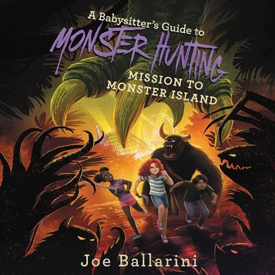 A Babysitter's Guide to Monster Hunting #3: Mission to Monster Island Lib/E - Ballarini, Joe, and McInerney, Kathleen (Read by)