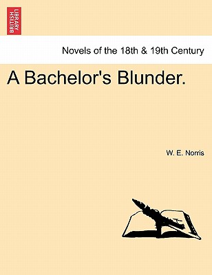 A Bachelor's Blunder. - Norris, W E