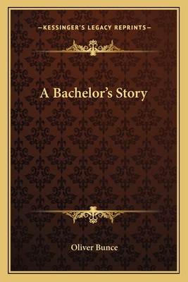 A Bachelor's Story - Bunce, Oliver