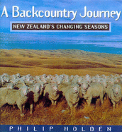 A Backcountry Journey: New Zealand's Changing Seasons - Holden, Philip