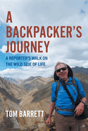 A Backpacker's Journey: A Reporter's Walk on the Wild Side of Life