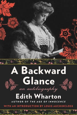 A Backward Glance: An Autobiography - Wharton, Edith, and Auchincloss, Louis (Introduction by)