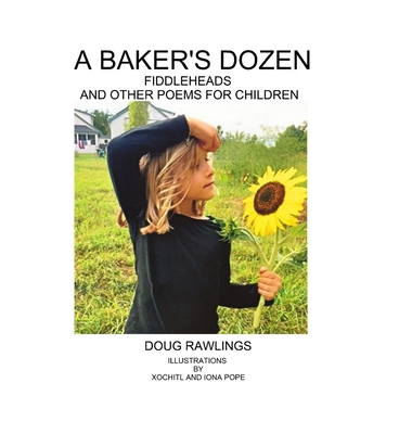 A Baker's Dozen: Fiddleheads and Other Poems for Children - Rawlings, Doug