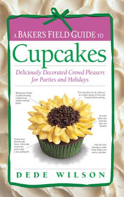 A Baker's Field Guide to Cupcakes: Deliciously Decorated Crowd Pleasers for Parties and Holidays - Wilson, Dede