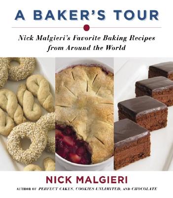 A Baker's Tour: Nick Malgieri's Favorite Baking Recipes from Around the World - Malgieri, Nick