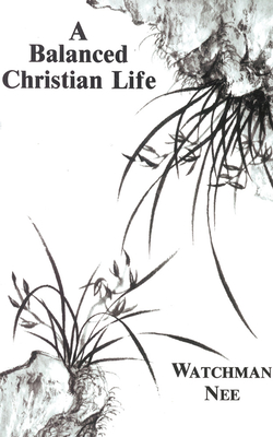 A Balanced Christian Life - Nee, Watchman