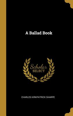 A Ballad Book - Sharpe, Charles Kirkpatrick