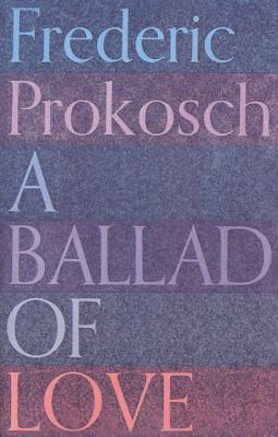 A Ballad of Love - Prokosch, Frederic