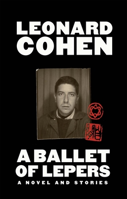 A Ballet of Lepers: A Novel and Stories - Cohen, Leonard