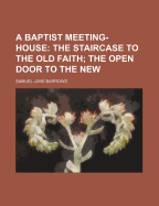 A Baptist Meeting-House: The Staircase to the Old Faith; The Open Door to the New