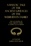 A Bardic Tale of the Ancient Lineages of the Webb-Irwin Family: The Ancestors of Paul Milton Webb & Mary Leona Irwin