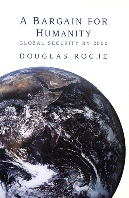 A Bargain for Humanity: Global Security by 2000 - Roche, Douglas