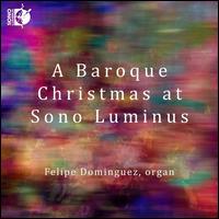 A Baroque Christmas at Sono Luminus - Felipe Dominguez (organ)