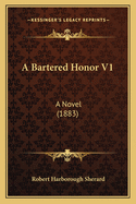 A Bartered Honor V1: A Novel (1883)