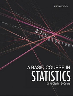 A Basic Course in Statistics - Clarke, G M, and Cooke, D