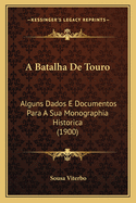 A Batalha De Touro: Alguns Dados E Documentos Para A Sua Monographia Historica (1900)