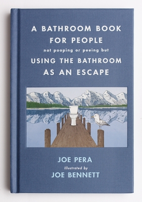A Bathroom Book for People Not Pooping or Peeing But Using the Bathroom as an Escape - Pera, Joe