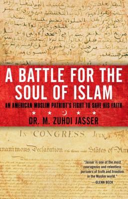A Battle for the Soul of Islam: An American Muslim Patriot's Fight to Save His Faith - Jasser, M Zuhdi, Dr.