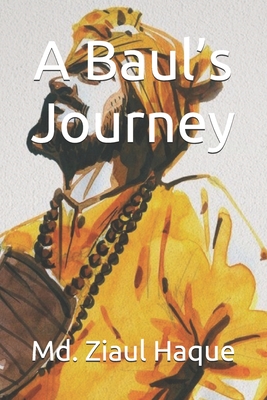 A Baul's Journey - Haque, MD Ziaul