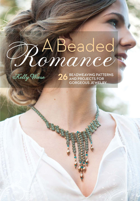 A Beaded Romance: 26 Beadweaving Patterns and Projects for Gorgeous Jewelry - Wiese, Kelly