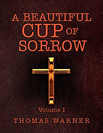 A Beautiful Cup of Sorrow: Volume 1