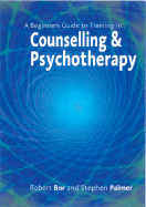 A Beginner s Guide to Training in Counselling & Psychotherapy