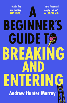 A Beginner's Guide to Breaking and Entering - Murray, Andrew Hunter