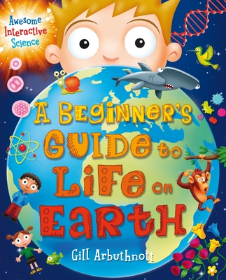 A Beginner's Guide to Life on Earth - Arbuthnott, Gill