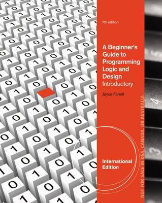 A Beginner's Guide to Programming Logic and Design, Introductory - Farrell, Joyce