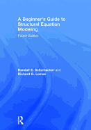 A Beginner's Guide to Structural Equation Modeling: Fourth Edition
