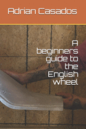 A beginners guide to the English wheel