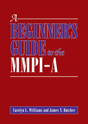 A Beginner's Guide to the MMPI-A - Williams, Carolyn L, and Butcher, James N, Dr.