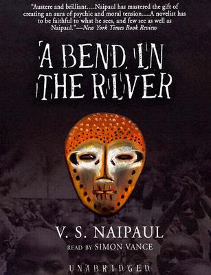 A Bend in the River - Naipaul, V S, and Vance, Simon (Read by)