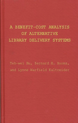 A Benefit-Cost Analysis of Alternative Library Delivery Systems - Hu, Teh-Wei, and Booms, B H, and Kaltreider, Lynne Warfield