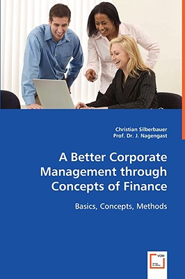 A Better Corporate Management through Concepts of Finance - Silberbauer, Christian, and Nagengast, J