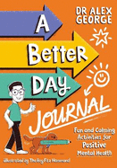 A Better Day Journal: Confidence-building journal to boost self-esteem, gratitude and mindfulness, reduce anxiety and develop resilience!